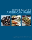 Charlie Palmer's American Fare : Great Dinners, Quick Classics, and Family Favorites - Book