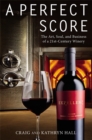 A Perfect Score : The Art, Soul and Business of a 21st Century Winery - Book