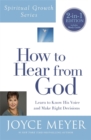 How to Hear from God : Learn to Know His Voice and Make Right Decisions - Book