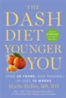 The Dash Diet Younger You : Shed 20 Years - and Pounds - in Just 10 Weeks - Book