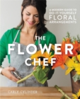 The Flower Chef : A Modern Guide to Do-It-Yourself Floral Arrangements - Book