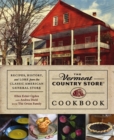 The Vermont Country Store Cookbook : Recipes, History and Lore from the Classic American General Store - Book