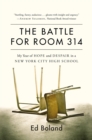 The Battle for Room 314 : My Year of Hope and Despair in a New York City High School - Book