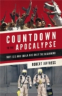 Countdown to the Apocalypse : Why ISIS and Ebola Are Only the Beginning - Book