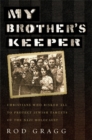 My Brother's Keeper : Christians Who Risked All to Protect Jewish Targets of the Nazi Holocaust - Book