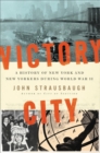 Victory City : A History of New York and New Yorkers during World War II - Book