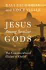 Jesus Among Secular Gods : The Countercultural Claims of Christ - Book