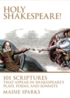 Holy Shakespeare! : 101 Scriptures that Appear in Shakespeare's Plays, Poems, and Sonnets - Book