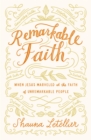 Remarkable Faith : When Jesus Marveled at the Faith of Unremarkable People - Book