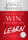 Sometimes You Win--Sometimes You Learn : Life's Greatest Lessons Are Gained from Our Losses - Book