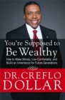 You're Supposed to be Wealthy : How to Make Money, Live Comfortably, and Build an Inheritance for Future Generations - Book