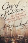 City of Sedition : The History of New York City during the Civil War - Book