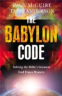 The Babylon Code : Solving the Bible's Greatest End-Times Mystery - Book