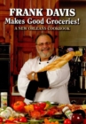Frank Davis Makes Good Groceries! : A New Orleans Cookbook - eBook