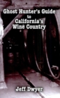 Ghost Hunter's Guide to California's Wine Country - eBook