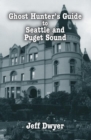 Ghost Hunter's Guide to Seattle and Puget Sound - eBook