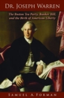 Dr. Joseph Warren : The Boston Tea Party, Bunker Hill, and the Birth of American Liberty - eBook