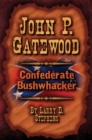 John P. Gatewood : Confederate Bushwhacker - Book