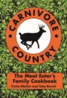 Carnivore Country : The Meat Eater's Family Cookbook - Book