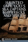 Haunted Cape Cod's Sea Captains, Shipwrecks, and Spirits - eBook