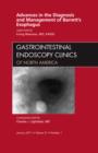 Advances in the Diagnosis and Management of Barrett's Esophagus, An Issue of Gastrointestinal Endoscopy Clinics : Volume 21-1 - Book