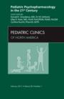 Pediatric Psychopharmacology in the 21st Century, An Issue of Pediatric Clinics : Volume 58-1 - Book