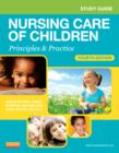 Study Guide for Nursing Care of Children : Principles and Practice - Book