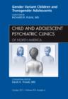 Gender Variant Children and Transgender Adolescents, An Issue of Child and Adolescent Psychiatric Clinics of North America : Volume 20-4 - Book