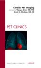 Cardiac PET Imaging, An Issue of PET Clinics : Volume 6-4 - Book
