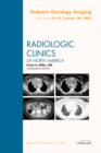 Pediatric Oncology Imaging, An Issue of Radiologic Clinics of North America : Volume 49-4 - Book