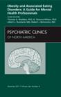 Obesity and Associated Eating Disorders: A Guide for Mental Health Professionals, An Issue of Psychiatric Clinics : Volume 34-4 - Book