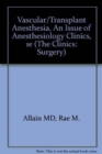 Vascular/Transplant Anesthesia, An Issue of Anesthesiology Clinics - Book