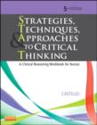 Strategies, Techniques, & Approaches to Critical Thinking : A Clinical Reasoning Workbook for Nurses - Book
