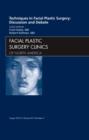 Techniques in Facial Plastic Surgery: Discussion and Debate, An Issue of Facial Plastic Surgery Clinics : Volume 20-3 - Book