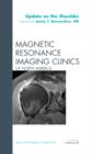 Update on the Shoulder, An Issue of Magnetic Resonance Imaging Clinics : Volume 20-2 - Book
