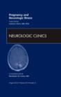 Pregnancy and Neurologic Illness, An Issue of Neurologic Clinics : Volume 30-3 - Book
