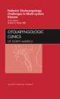 Pediatric Otolaryngology Challenges in Multi-System Disease, An Issue of Otolaryngologic Clinics : Volume 45-3 - Book