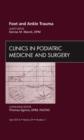 Foot and Ankle Trauma, An Issue of Clinics in Podiatric Medicine and Surgery : Volume 29-2 - Book