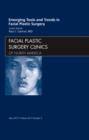 Emerging Tools and Trends in Facial Plastic Surgery, An Issue of Facial Plastic Surgery Clinics : Volume 20-2 - Book