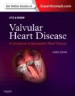 Valvular Heart Disease: A Companion to Braunwald's Heart Disease : Expert Consult - Online and Print - Book