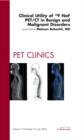 Clinical Utility of 18NaF PET/CT in Benign and Malignant Disorders, An Issue of PET Clinics : Volume 7-3 - Book
