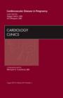 Cardiovascular Disease in Pregnancy, An Issue of Cardiology Clinics : Volume 30-3 - Book