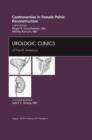 Controversies in Female Pelvic Reconstruction, An Issue of Urologic Clinics : Volume 39-3 - Book