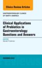 Clinical Applications of Probiotics in Gastroenterology: Questions and Answers, An Issue of Gastroenterology Clinics : Volume 41-4 - Book