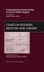 Contemporary Controversies in Foot and Ankle Surgery, An Issue of Clinics in Podiatric Medicine and Surgery : Volume 29-3 - Book