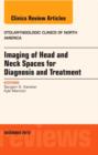 Imaging of Head and Neck Spaces for Diagnosis and Treatment, An Issue of Otolaryngologic Clinics : Volume 45-6 - Book