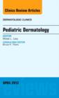 Pediatric Dermatology, An Issue of Dermatologic Clinics : Volume 31-2 - Book