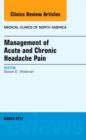 Management of Acute and Chronic Headache Pain, An Issue of Medical Clinics : Volume 97-2 - Book