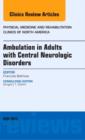 Ambulation in Adults with Central Neurologic Disorders, An Issue of Physical Medicine and Rehabilitation Clinics : Volume 24-2 - Book