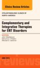 Complementary and Integrative Therapies for ENT Disorders, An Issue of Otolaryngologic Clinics : Volume 46-3 - Book